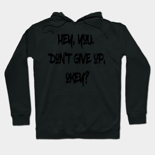 Hey You. Don't give up, Okey? Hoodie